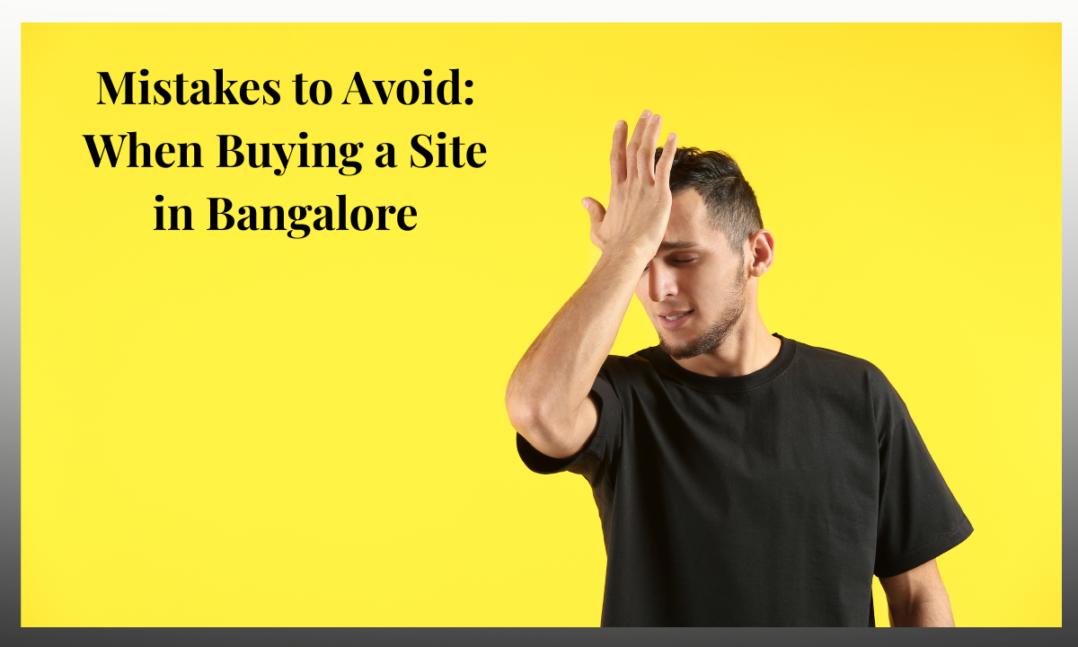Mistakes to Avoid When Buying a Site in Bangalore (1)