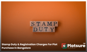 Stamp Duty & Registration Charges For Plot Purchase In Bangalore